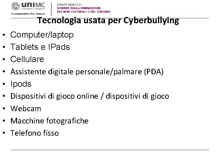 Tecnologia usata per Cyberbullying • • • Computer/laptop Tablets e IPads Cellulare Assistente digitale