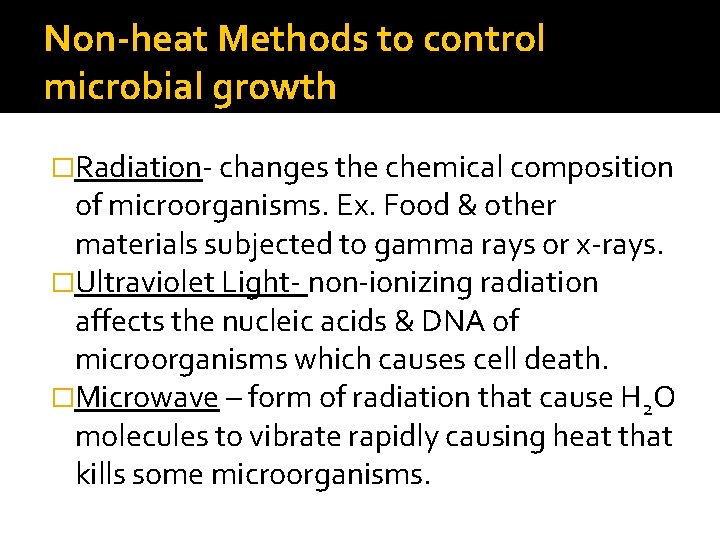 Non-heat Methods to control microbial growth �Radiation- changes the chemical composition of microorganisms. Ex.