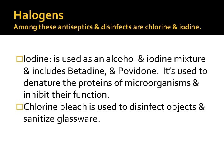 Halogens Among these antiseptics & disinfects are chlorine & iodine. �Iodine: is used as