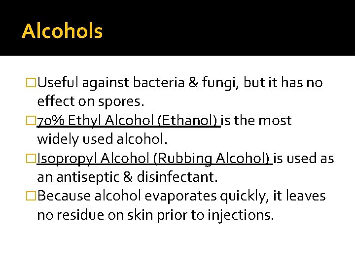 Alcohols �Useful against bacteria & fungi, but it has no effect on spores. �