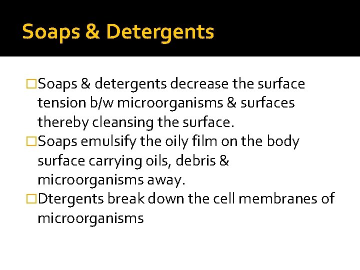 Soaps & Detergents �Soaps & detergents decrease the surface tension b/w microorganisms & surfaces