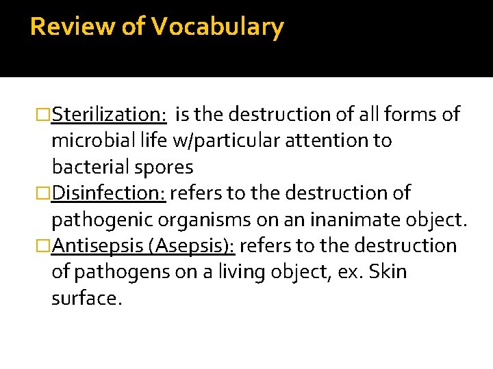 Review of Vocabulary �Sterilization: is the destruction of all forms of microbial life w/particular