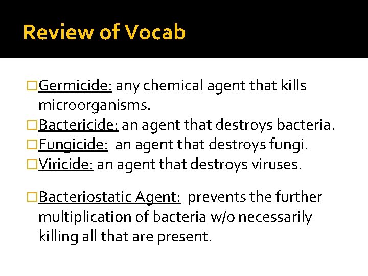 Review of Vocab �Germicide: any chemical agent that kills microorganisms. �Bactericide: an agent that