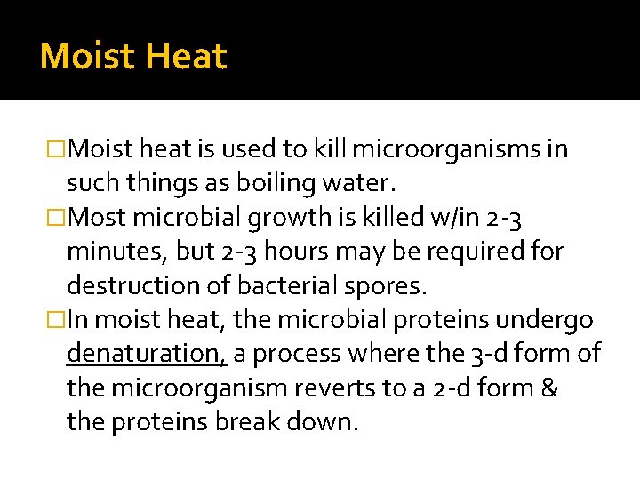 Moist Heat �Moist heat is used to kill microorganisms in such things as boiling