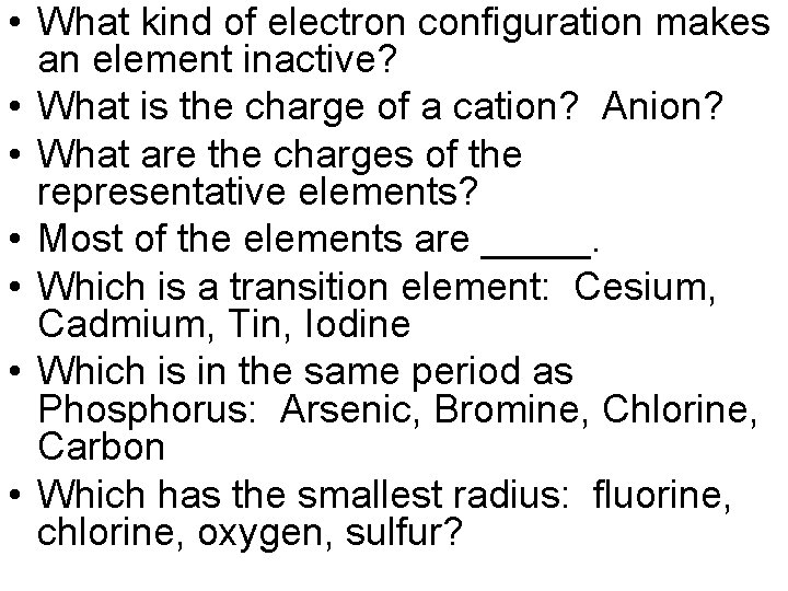  • What kind of electron configuration makes an element inactive? • What is