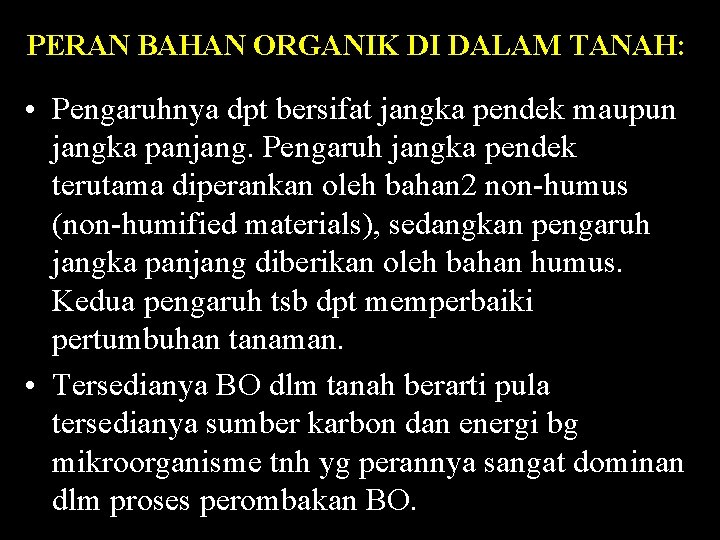 PERAN BAHAN ORGANIK DI DALAM TANAH: • Pengaruhnya dpt bersifat jangka pendek maupun jangka