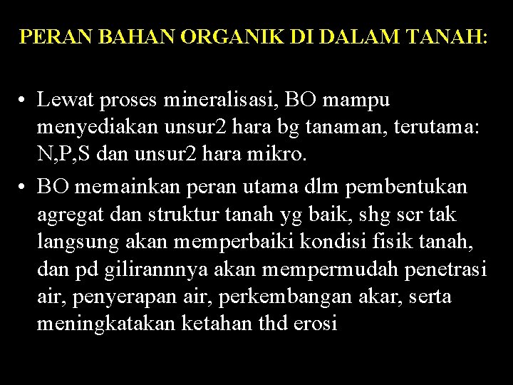PERAN BAHAN ORGANIK DI DALAM TANAH: • Lewat proses mineralisasi, BO mampu menyediakan unsur PERAN BAHAN ORGANIK DI DALAM TANAH: • Lewat proses mineralisasi, BO mampu menyediakan unsur