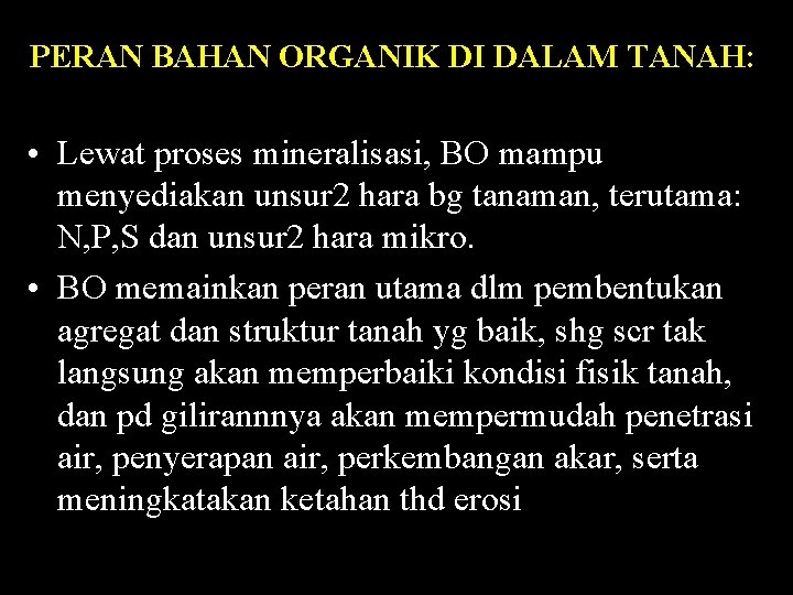 PERAN BAHAN ORGANIK DI DALAM TANAH: • Lewat proses mineralisasi, BO mampu menyediakan unsur