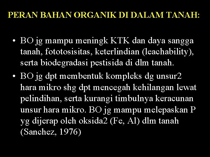 PERAN BAHAN ORGANIK DI DALAM TANAH: • BO jg mampu meningk KTK dan daya