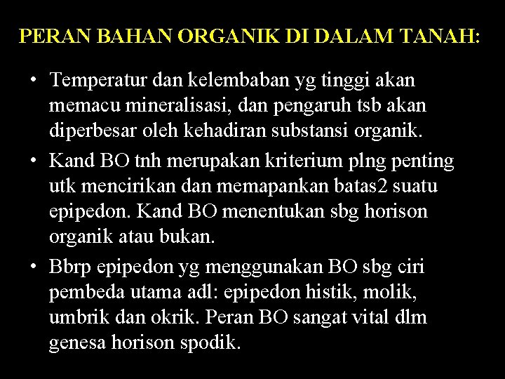 PERAN BAHAN ORGANIK DI DALAM TANAH: • Temperatur dan kelembaban yg tinggi akan memacu