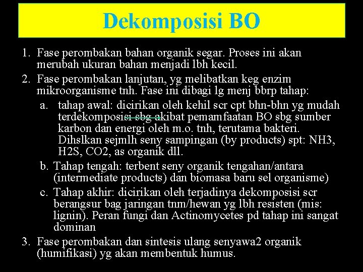 Dekomposisi BO 1. Fase perombakan bahan organik segar. Proses ini akan merubah ukuran bahan Dekomposisi BO 1. Fase perombakan bahan organik segar. Proses ini akan merubah ukuran bahan