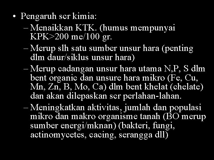 • Pengaruh scr kimia: – Menaikkan KTK. (humus mempunyai KPK>200 me/100 gr. – • Pengaruh scr kimia: – Menaikkan KTK. (humus mempunyai KPK>200 me/100 gr. –