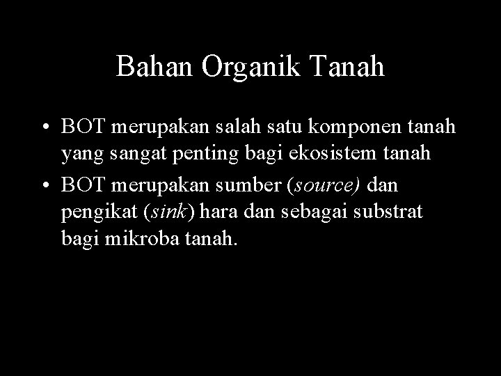 Bahan Organik Tanah • BOT merupakan salah satu komponen tanah yang sangat penting bagi Bahan Organik Tanah • BOT merupakan salah satu komponen tanah yang sangat penting bagi
