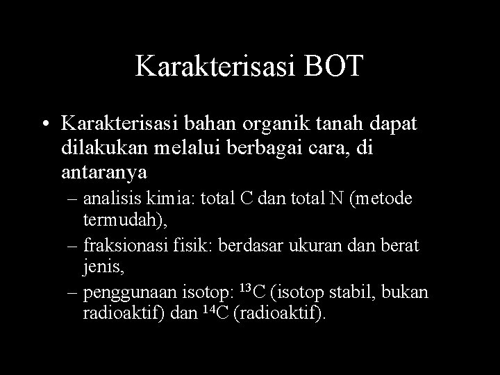 Karakterisasi BOT • Karakterisasi bahan organik tanah dapat dilakukan melalui berbagai cara, di antaranya