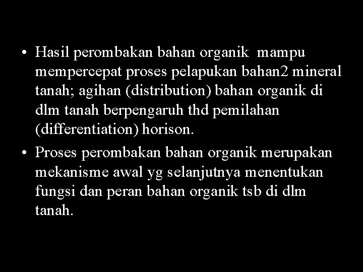 • Hasil perombakan bahan organik mampu mempercepat proses pelapukan bahan 2 mineral tanah; • Hasil perombakan bahan organik mampu mempercepat proses pelapukan bahan 2 mineral tanah;