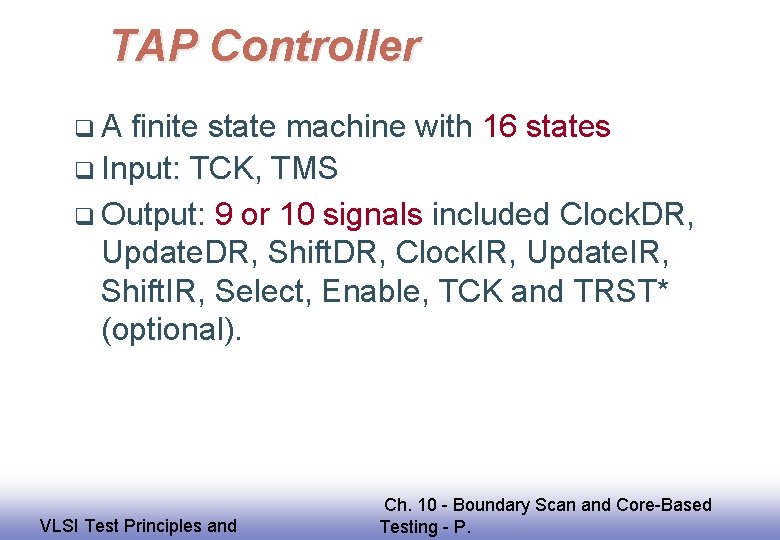 TAP Controller q. A finite state machine with 16 states q Input: TCK, TMS