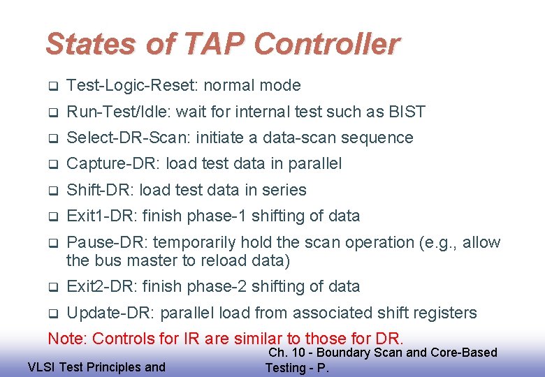 States of TAP Controller q Test-Logic-Reset: normal mode q Run-Test/Idle: wait for internal test