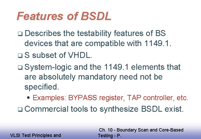 Features of BSDL q Describes the testability features of BS devices that are compatible