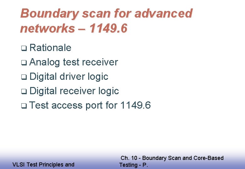 Boundary scan for advanced networks – 1149. 6 q Rationale q Analog test receiver
