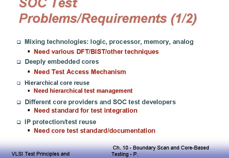 SOC Test Problems/Requirements (1/2) q Mixing technologies: logic, processor, memory, analog § Need various