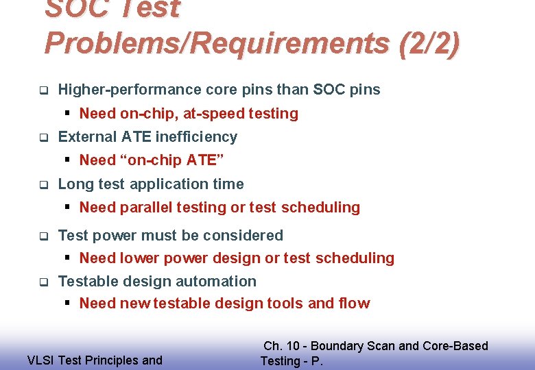 SOC Test Problems/Requirements (2/2) q Higher-performance core pins than SOC pins § Need on-chip,