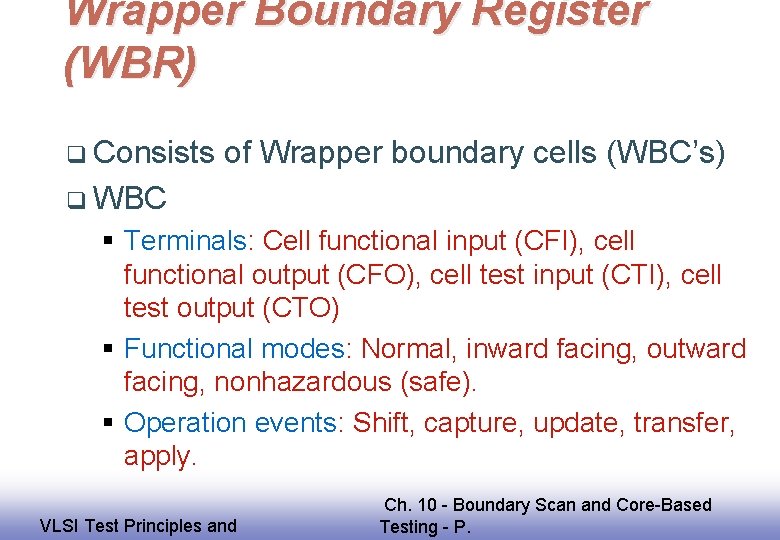 Wrapper Boundary Register (WBR) q Consists of Wrapper boundary cells (WBC’s) q WBC §