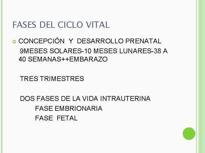 FASES DEL CICLO VITAL CONCEPCIÓN Y DESARROLLO PRENATAL 9 MESES SOLARES-10 MESES LUNARES-38 A