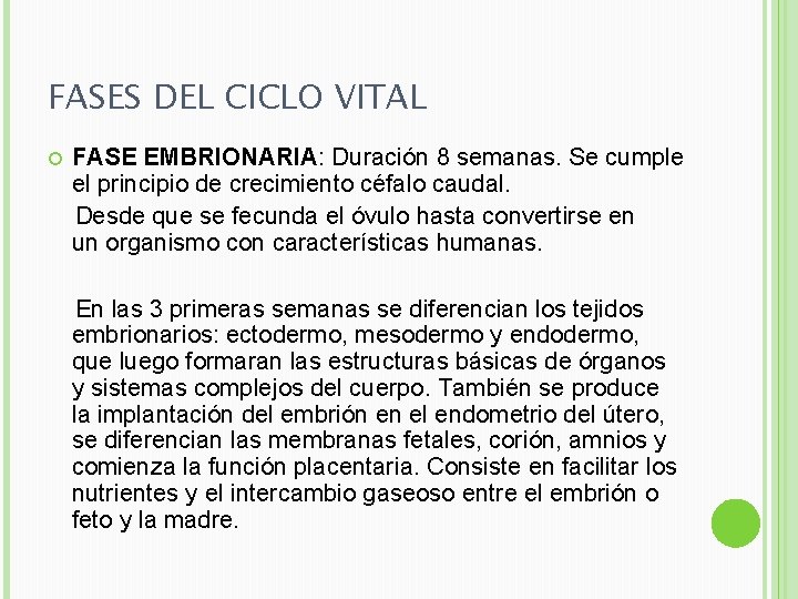 FASES DEL CICLO VITAL FASE EMBRIONARIA: Duración 8 semanas. Se cumple el principio de