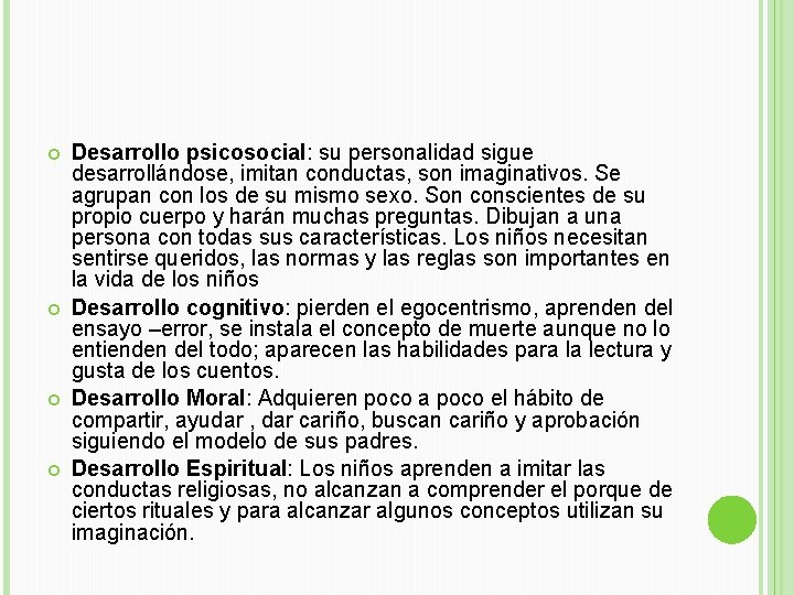  Desarrollo psicosocial: su personalidad sigue desarrollándose, imitan conductas, son imaginativos. Se agrupan con