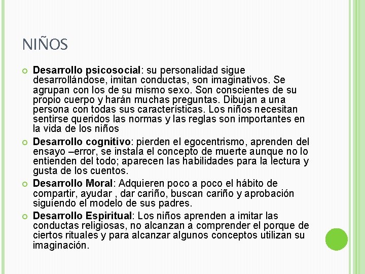 NIÑOS Desarrollo psicosocial: su personalidad sigue desarrollándose, imitan conductas, son imaginativos. Se agrupan con