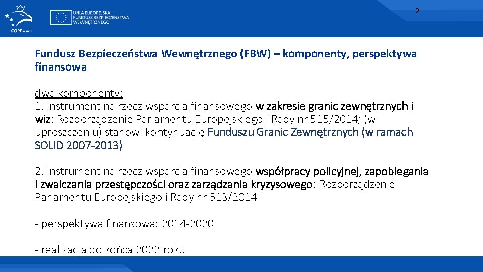 2 Fundusz Bezpieczeństwa Wewnętrznego (FBW) – komponenty, perspektywa finansowa dwa komponenty: 1. instrument na