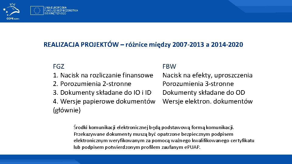 REALIZACJA PROJEKTÓW – różnice między 2007 -2013 a 2014 -2020 FGZ 1. Nacisk na