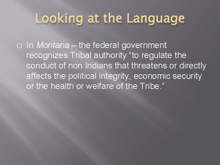 Looking at the Language � In Montana – the federal government recognizes Tribal authority