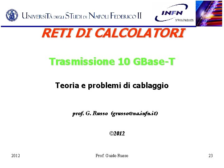 RETI DI CALCOLATORI Trasmissione 10 GBase-T Teoria e problemi di cablaggio prof. G. Russo