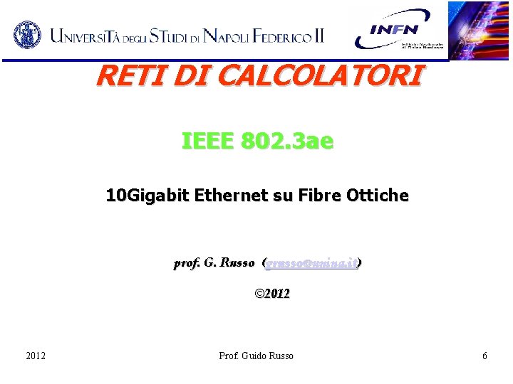 RETI DI CALCOLATORI IEEE 802. 3 ae 10 Gigabit Ethernet su Fibre Ottiche prof.