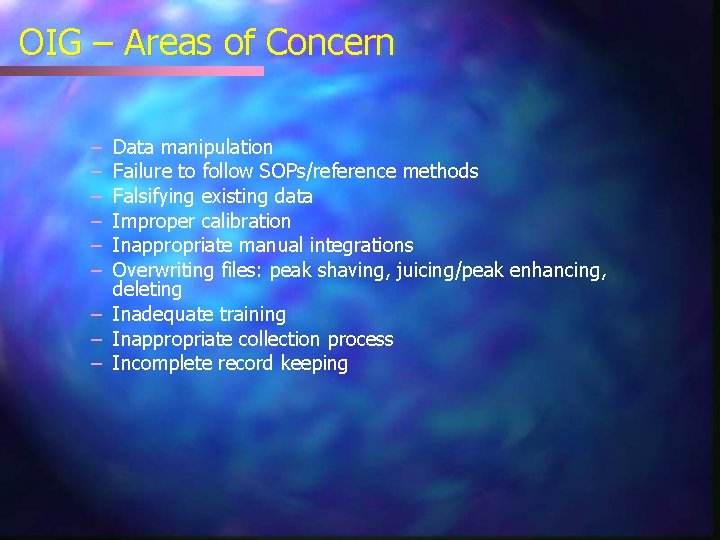OIG – Areas of Concern – – – Data manipulation Failure to follow SOPs/reference