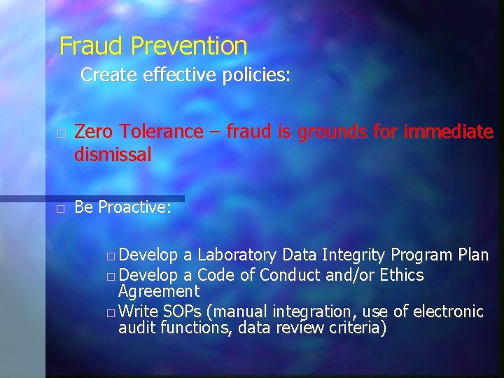 Fraud Prevention Create effective policies: � � Zero Tolerance – fraud is grounds for