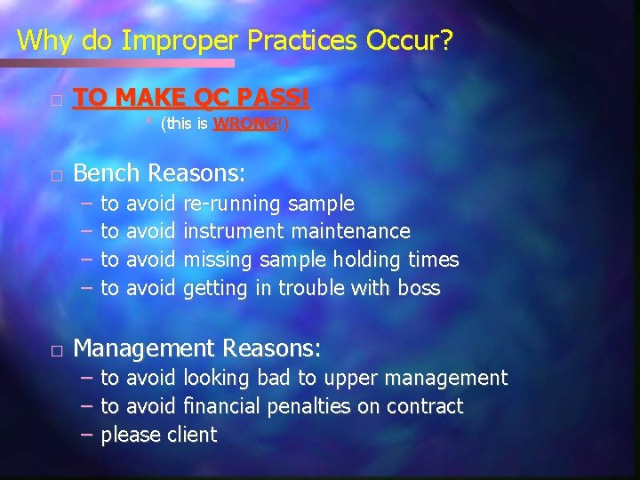 Why do Improper Practices Occur? � TO MAKE QC PASS! * (this is WRONG!)