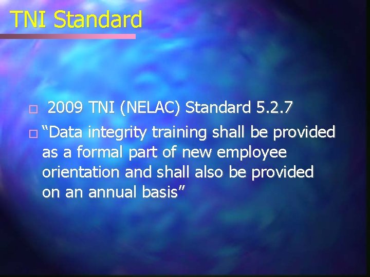 TNI Standard 2009 TNI (NELAC) Standard 5. 2. 7 � “Data integrity training shall