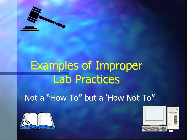 Examples of Improper Lab Practices Not a “How To” but a ‘How Not To”