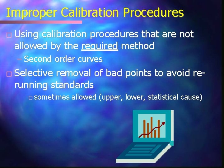 Improper Calibration Procedures � Using calibration procedures that are not allowed by the required