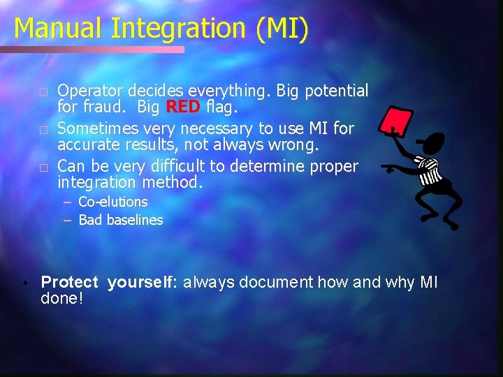 Manual Integration (MI) � � � Operator decides everything. Big potential for fraud. Big