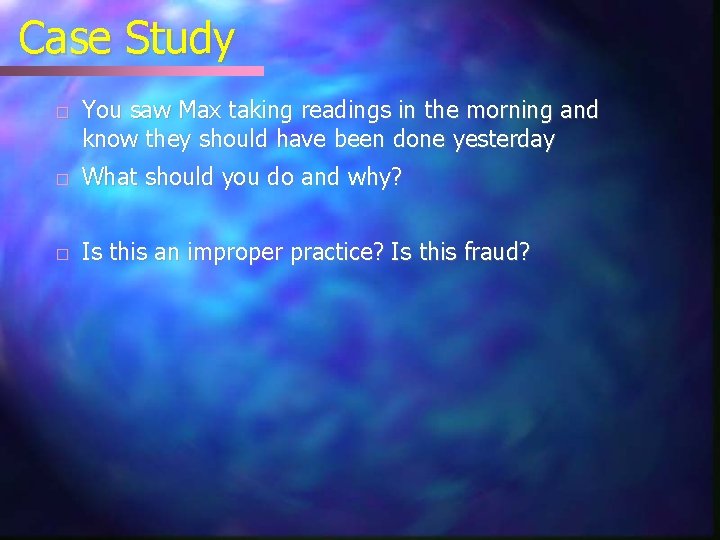 Case Study � You saw Max taking readings in the morning and know they