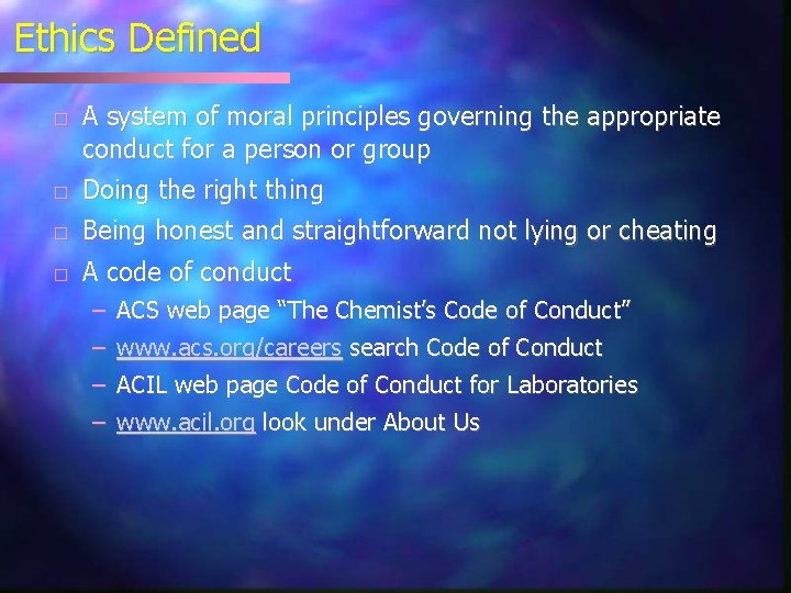 Ethics Defined � A system of moral principles governing the appropriate conduct for a