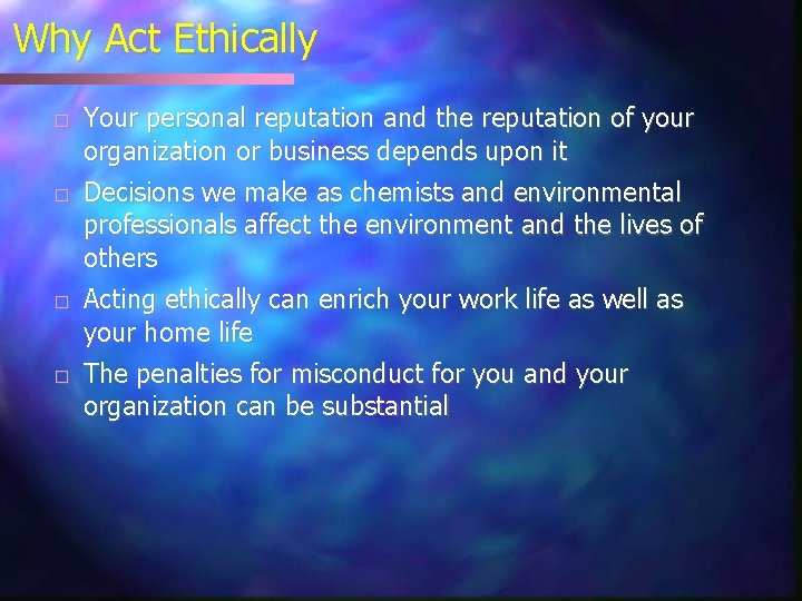 Why Act Ethically � � Your personal reputation and the reputation of your organization