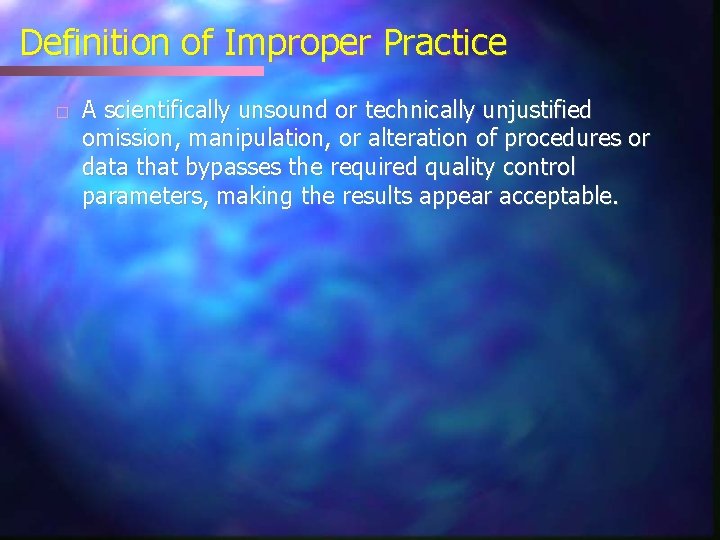 Definition of Improper Practice � A scientifically unsound or technically unjustified omission, manipulation, or