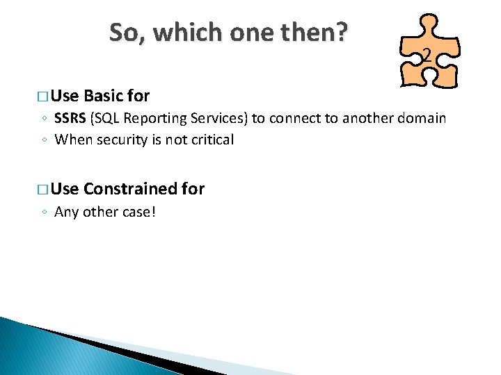 So, which one then? � Use 2 Basic for ◦ SSRS (SQL Reporting Services)