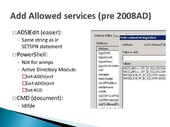 Add Allowed services (pre 2008 AD) � ADSIEdit (easier): ◦ Same string as in