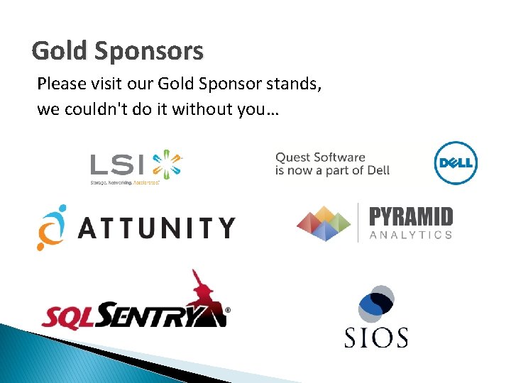 Gold Sponsors Please visit our Gold Sponsor stands, we couldn't do it without you…