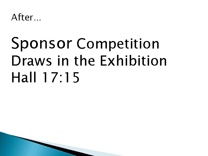 After… Sponsor Competition Draws in the Exhibition Hall 17: 15 
